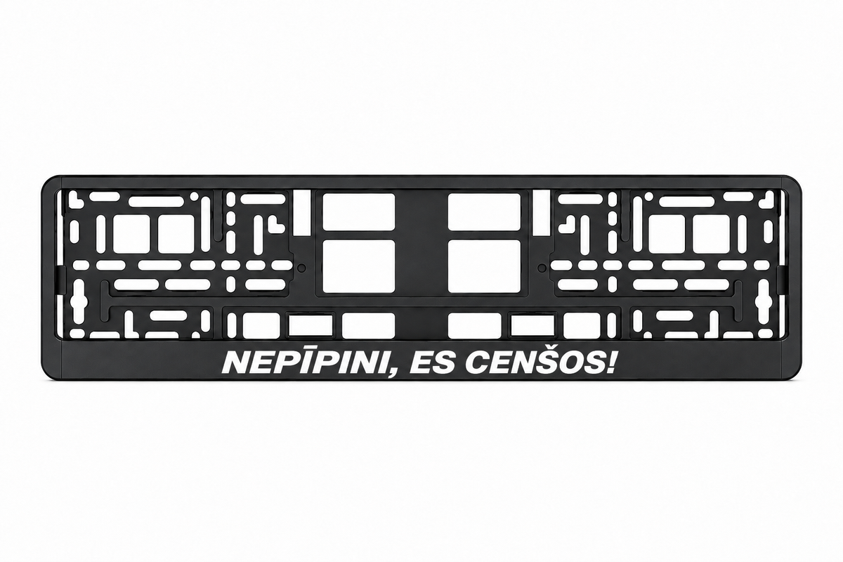 Чёрная рамка номерного знака NEPĪPINI, ES CENŠOS!