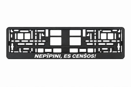 Чёрная рамка номерного знака NEPĪPINI, ES CENŠOS!